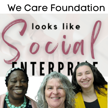 Looks Like Social Enterprise Episode 1 - We Care Foundation.  with Zainab Jerrett, Kim Todd and Nicole Dawe
